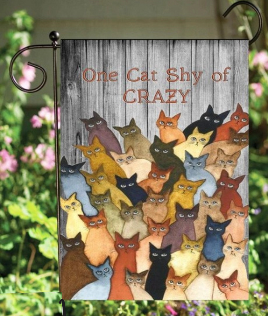 One Cat Shy of Crazy Garden Flag - NEW!!!